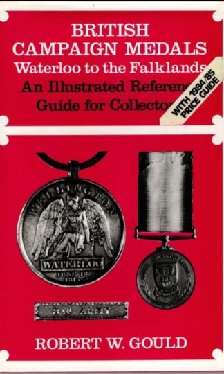 British Campaign Medals: Waterloo to the Falklands : Robert W. Gould