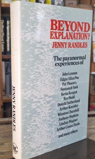 Beyond Explanation. The Paranormal Experiences Of Famous People : Jenny Randles