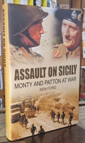 Assault on Sicily : Monty and Patton at War : Ken Ford