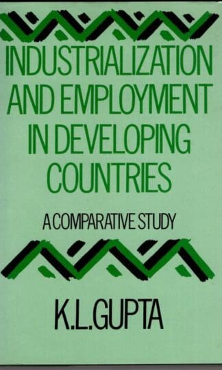Industrialization and Employment in Developing Countries: A Comparative Study : Kanhaya L. Gupta