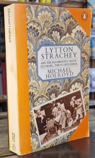 Lytton Strachey And the Bloomsbury Group: His Work, Their Influence : Michael Holroyd