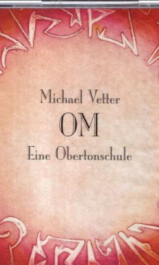 Om: Eine Obertonschule (Hu-Om, Gong-Bird, Mind Blow):Michael Vetter