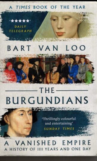 The Burgundians: A Vanished Empire : Bart Van Loo