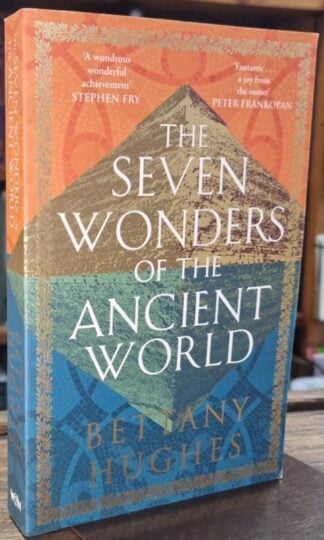 The Seven Wonders of the Ancient World : Bettany Hughes