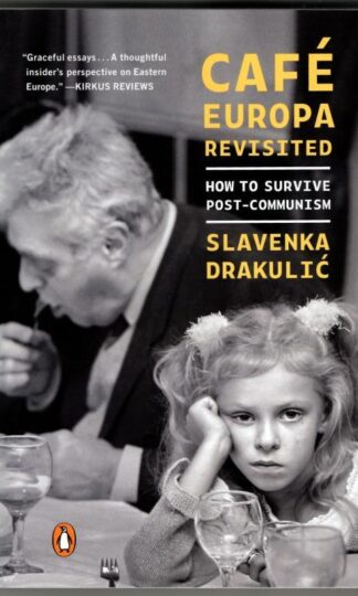 Cafe Europa Revisited: How to Survive Post-Communism : Slavenka Drakulic