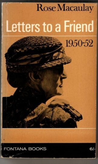 Letters to A Friend 1950 - 52 : Rose Macaulay
