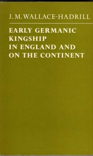 Early Germanic Kingship in England and on the Continent : J.M.Wallace- Hadrill