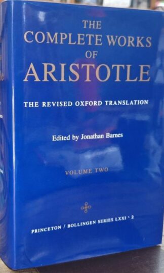 The Complete Works of Aristotle; Revised Oxford Translation: Volume Two : Jonathan Barnes (ed.)