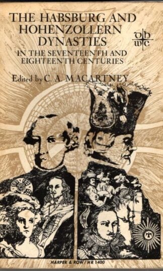 The Hapsburg and Hohenzolern Dynasties in the Seventeenth and Eighteenth Centuries : C. A. Macartney