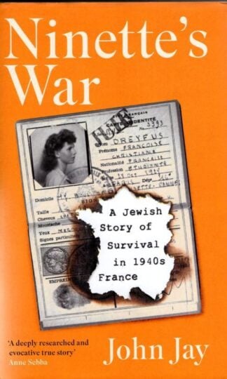 Ninette's War: A Jewish Story of Survival in 1940s France : John Jay