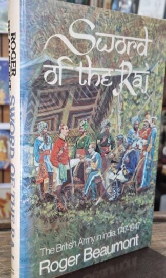 Sword of the Raj The British Army in India, 1747-1947 : Roger Beaumont