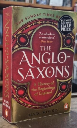 The Anglo-Saxons: A History of the Beginnings of England : Marc Morris