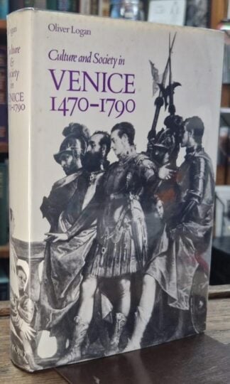 Culture and Society in Venice, 1470-1790 : Oliver Logan