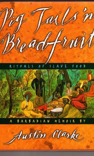 Pigs tails 'n breadfruit: Rituals of slave food : a Barbadian memoir:Austin Clarke