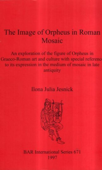 The Image of Orpheus in Roman Mosaic : Ilona Julia Jesnick