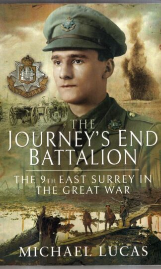 The Journey's End Battalion: The 9th East Surrey in the Great War : Michael Lucas