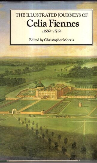 Illustrated Journeys of Celia Fiennes, 1685-1712 : Celia Fiennes