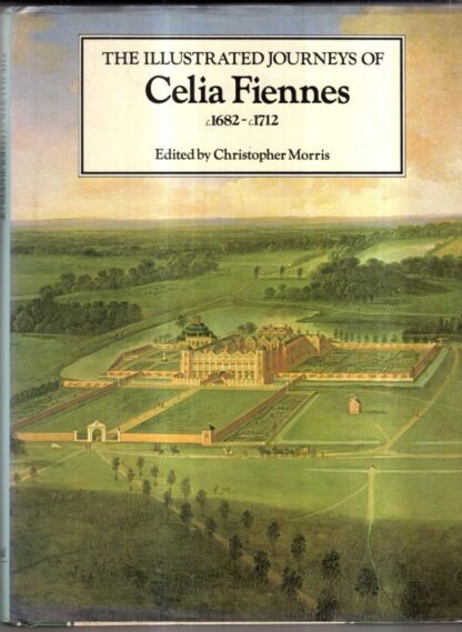 Illustrated Journeys of Celia Fiennes, 1685-1712 : Celia Fiennes