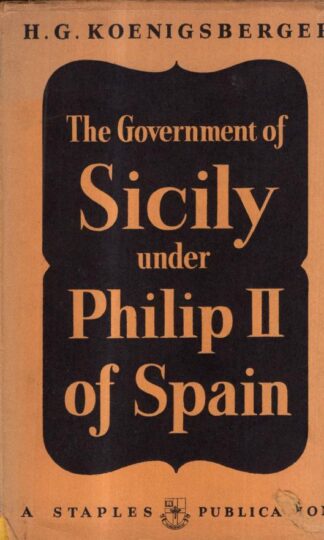The government of Sicily under Philip II of Spain : H. G. Koenigsberger