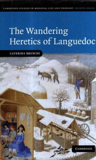 The Wandering Heretics of Languedoc: 73 (Cambridge Studies in Medieval Life and Thought: Fourth Series, Series Number 73) : Caterina Bruschi