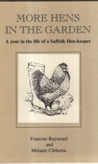 More Hens in the Garden : a Year in the Life of a Suffolk Hen-Keeper : Francine Raymond Melanie Clitheroe