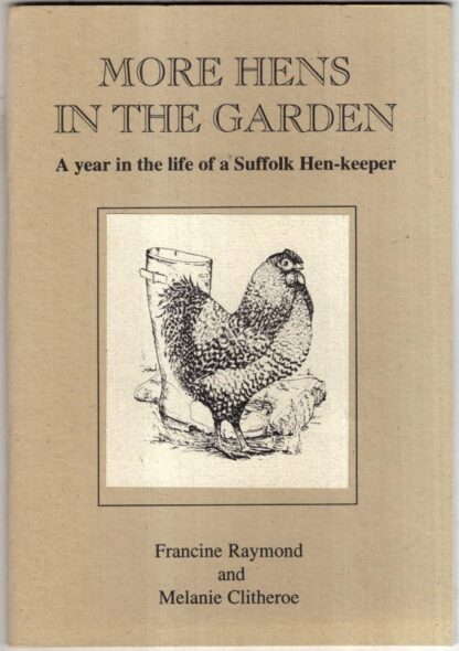 More Hens in the Garden : a Year in the Life of a Suffolk Hen-Keeper : Francine Raymond Melanie Clitheroe