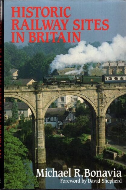 Historic Railway Sites in Britain:Michael R. Bonavia