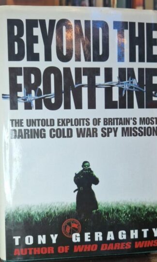 Beyond the Front Line: The Untold Exploits of Britain's Most Daring Cold War Spy Mission : Tony Geraghty