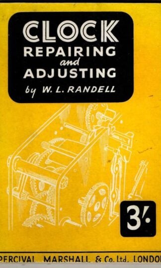 Clock Repairing and Adjusting : W.L. Randell