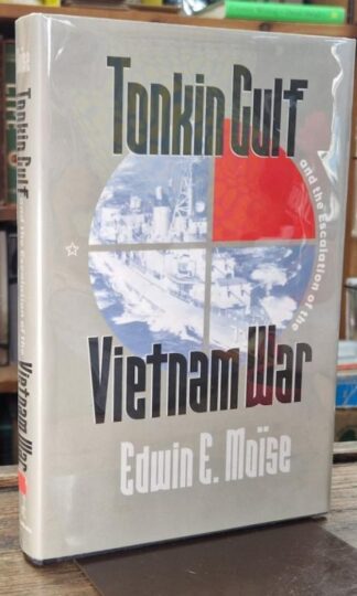 Tonkin Gulf and the Escalation of the Vietnam War : Edwin E. Moise