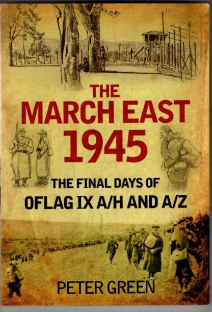 The March East 1945: The Final Days of Oflag IX A/H and IX A/Z : Peter Green