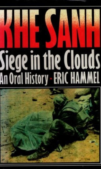 Khe Sanh: Siege in the Clouds, an Oral History : Eric M. Hammel