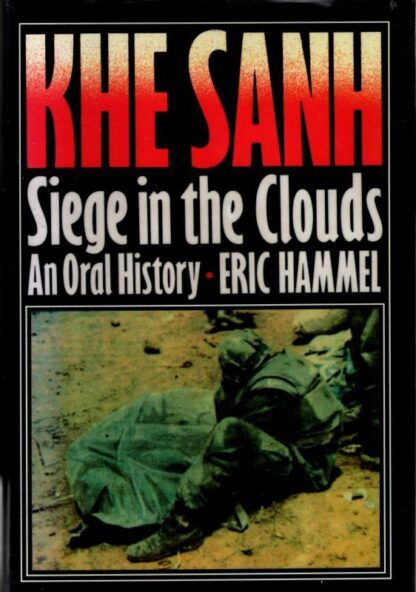 Khe Sanh: Siege in the Clouds, an Oral History : Eric M. Hammel