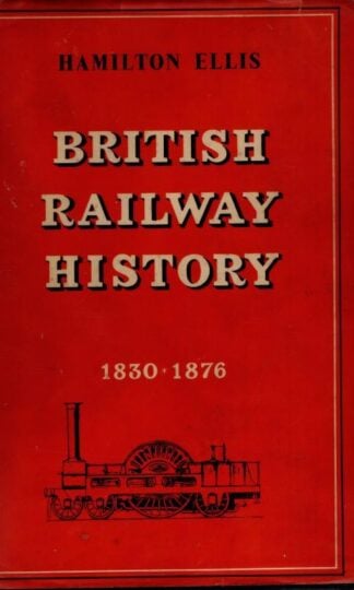 British Railway History 1830-1876 : Hamilton Ellis