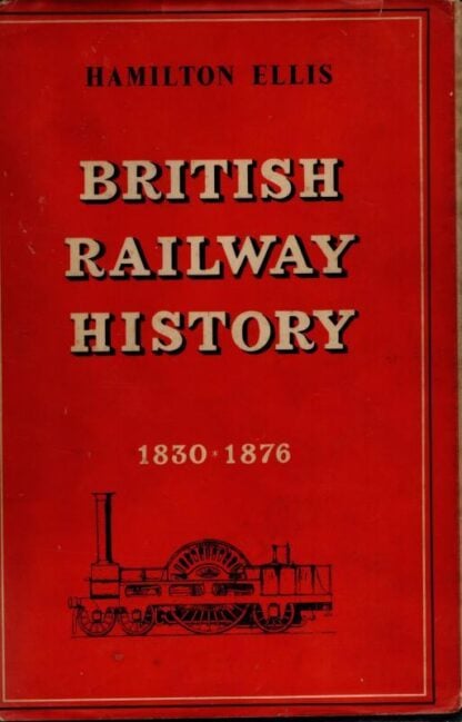British Railway History 1830-1876 : Hamilton Ellis