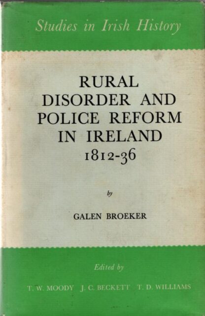 Rural Disorder and Police Reform in Ireland, 1812-36 (Study in Irish History) : Galen Broeker