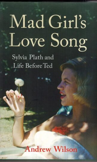 Mad Girl's Love Song: Sylvia Plath and Life Before Ted:Andrew Wilson