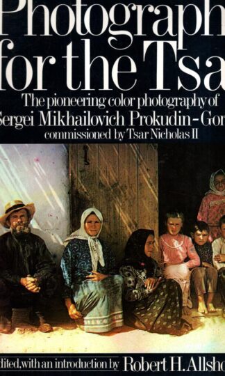 Photographs for the Tsar: Pioneering Colour Photography : Sergei Mikhailowitch Prokudin-Gorskii