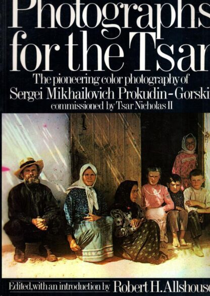 Photographs for the Tsar: Pioneering Colour Photography : Sergei Mikhailowitch Prokudin-Gorskii