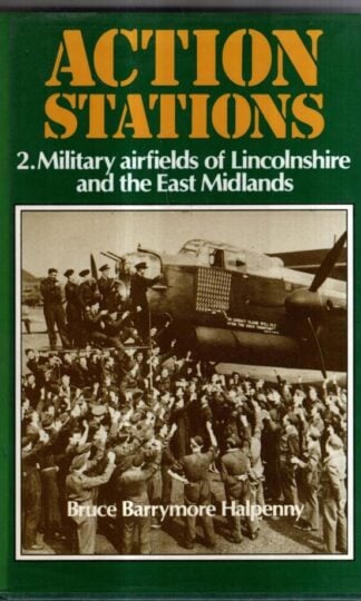 Action Stations - 2. Military Airfields of Lincolnshire and the East Midlands : Bruce Barrymore Halpenny