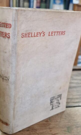 Select Letters. Edited with an Introduction by Richard Garnett. : Percy Bysshe Shelley