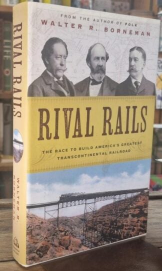 Rival Rails: The Race to Build America's Greatest Transcontinental Railroad : Walter T. Borneman