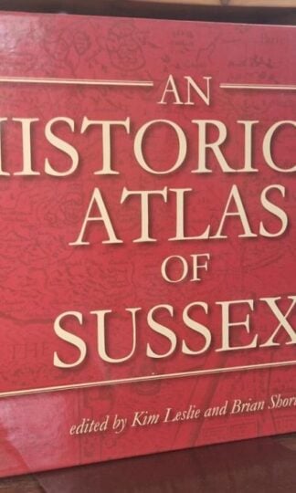 An Historical Atlas of Sussex : Kim Leslie and Brian Short