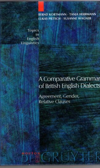 A Comparative Grammar of British English Dialects: Agreement, Gender, Relative Clauses : Bernd Kortmann
