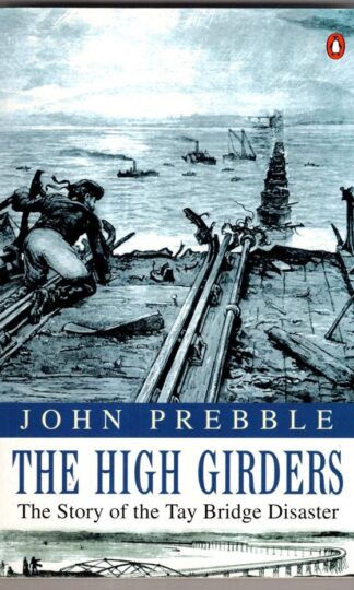 The High Girders: The Story of the Tay Bridge Disaster: Tay Bridge Disaster, 1879:John Prebble