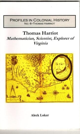 Thomas Harriot: Mathematician, Scientist, Explorer of Virginia : Aleck Loker