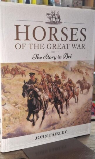 Horses of the Great War: The Story in Art : John Fairley