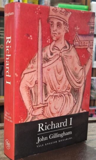 Richard I (The Yale English Monarchs Series) : John Gillingham