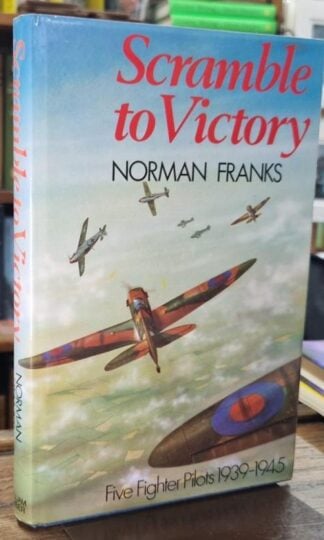 Scramble to Victory : Five Fighter Pilots 1939-1945 : Norman Franks