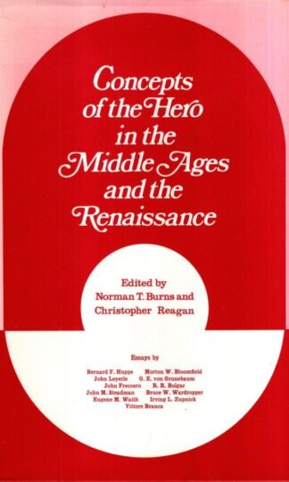 Concepts of the Hero in the Middle Ages and the Renaissance : Norman T. Burns Christopher J. Reagan